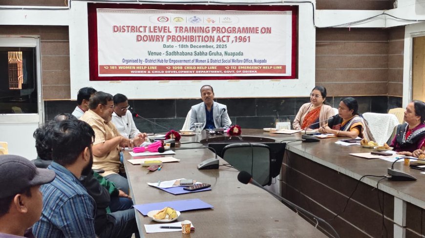 ନୂଆପଡ଼ାରେ ଯୌତୁକ ନିଷେଧ ଅଧିନିୟମ  ଉପରେ   ତାଲିମ ଶିବିର ଅନୁଷ୍ଠିତ